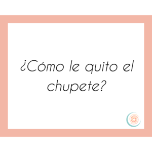 quitar chupete
